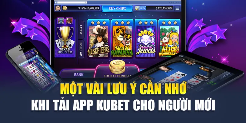Tải App Kubet 4 Một vài lưu ý cần nhớ khi tải app Kubet cho người mới