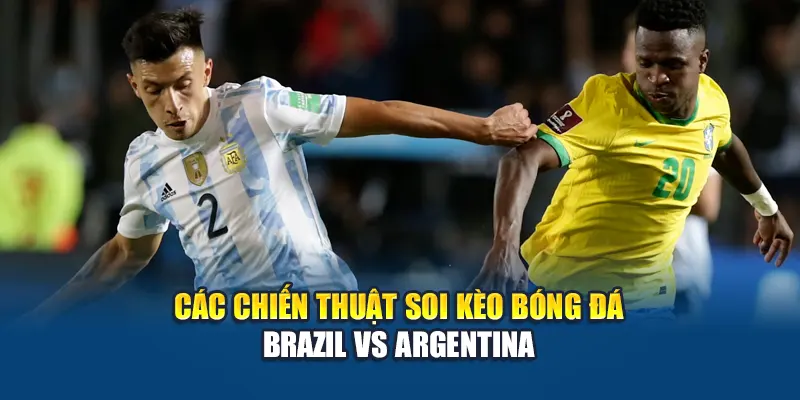 Soi Kèo Bóng Đá Brazil Vs Argentina: Dự Đoán Tỷ Số Cùng Kubet79.top 2 Các chiến thuật soi kèo bóng đá Brazil vs Argentina