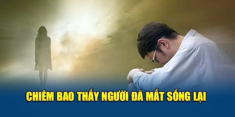 Mơ Thấy Người Chết - Giải Mã Giấc Mộng Ám Ảnh Và Thông Điệp 2 Chiêm bao thấy người đã mất sống lại