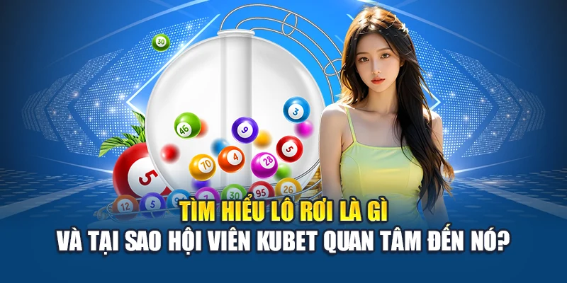 Lô Rơi Là Gì - Giải Mã Chi Tiết Hiện Tượng Số Về Liên Tiếp 1 Tìm hiểu lô rơi là gì và tại sao hội viên Kubet quan tâm đến nó?
